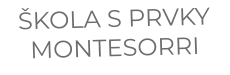 ŠKOLA S PRVKY MONTESORRI