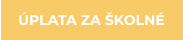 ÚPLATA ZA ŠKOLNÉ